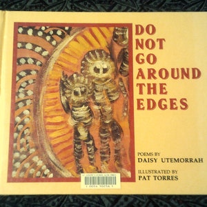 May include: A yellow book cover with a colorful illustration of two figures. The title of the book is "Do Not Go Around The Edges". The book is by Daisy Utemorrah and illustrated by Pat Torres.