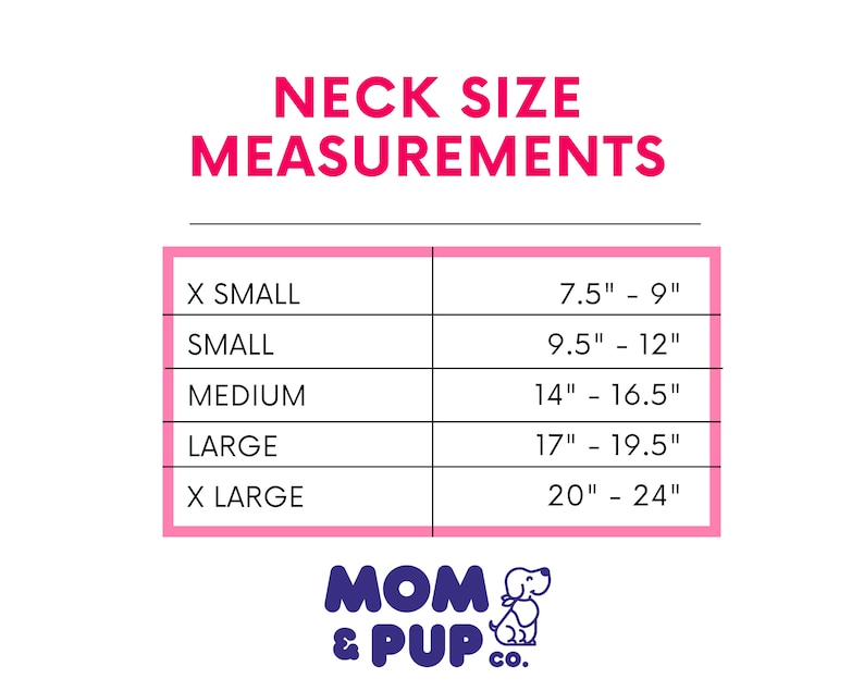 May include: A size chart titled NECK SIZE MEASUREMENTS with a pink border listing sizes from X SMALL to X LARGE and corresponding measurements in inches from 7.5" to 24". The logo for MOM & PUP CO. with a dog icon is at the bottom of the chart.