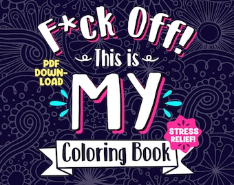 F*ck Off! This is MY Coloring Book: Adult Coloring Pages- DIGITAL DOWNLOAD
