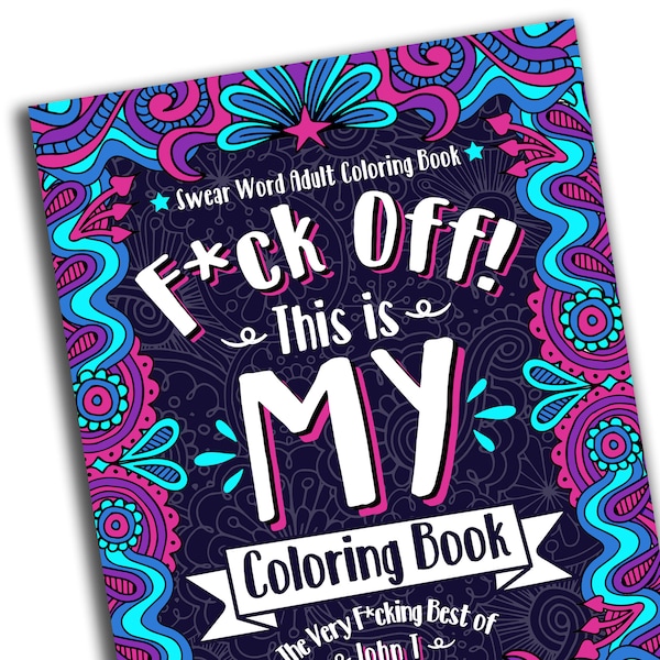F*ck Off! This is MY Coloring Book: The Very F*cking Best of John T - DIGITAL DOWNLOAD