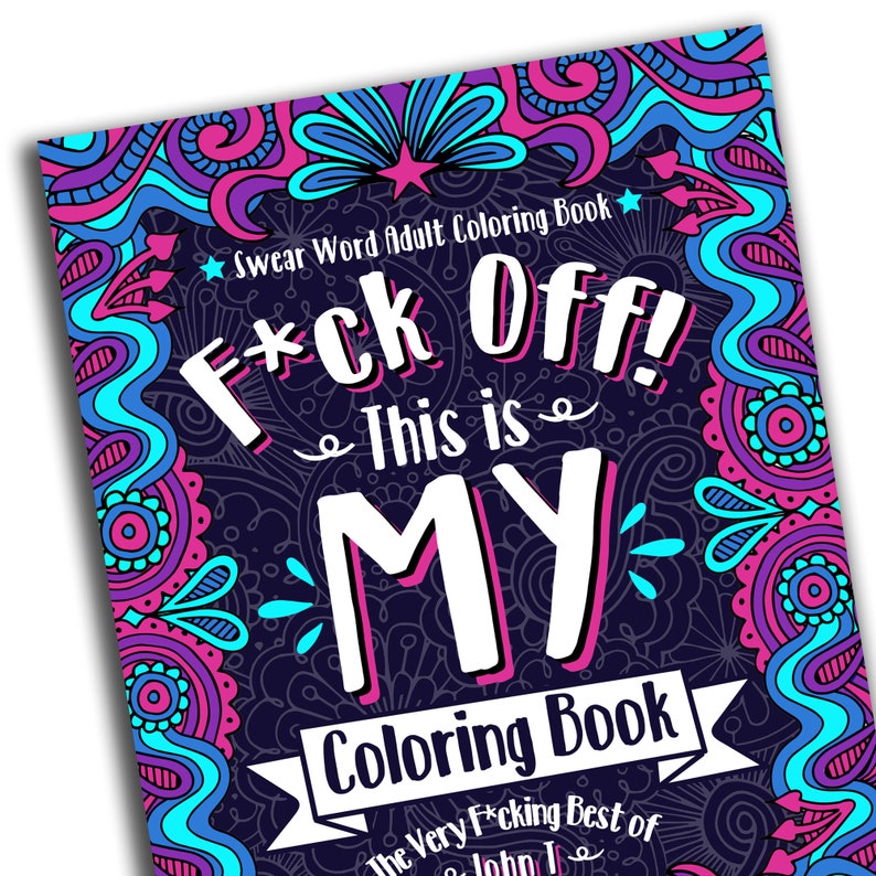 F*ck Off! This is MY Coloring Book: The Very F*cking Best of John T - DIGITAL DOWNLOAD 