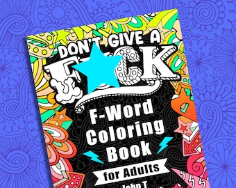 Può includere: Un libro da colorare in bianco e nero con il titolo "Don't Give A F-Word Coloring Book for Adults". La copertina presenta una grande "F" stilizzata con una stella blu al centro. Lo sfondo è pieno di scarabocchi colorati.