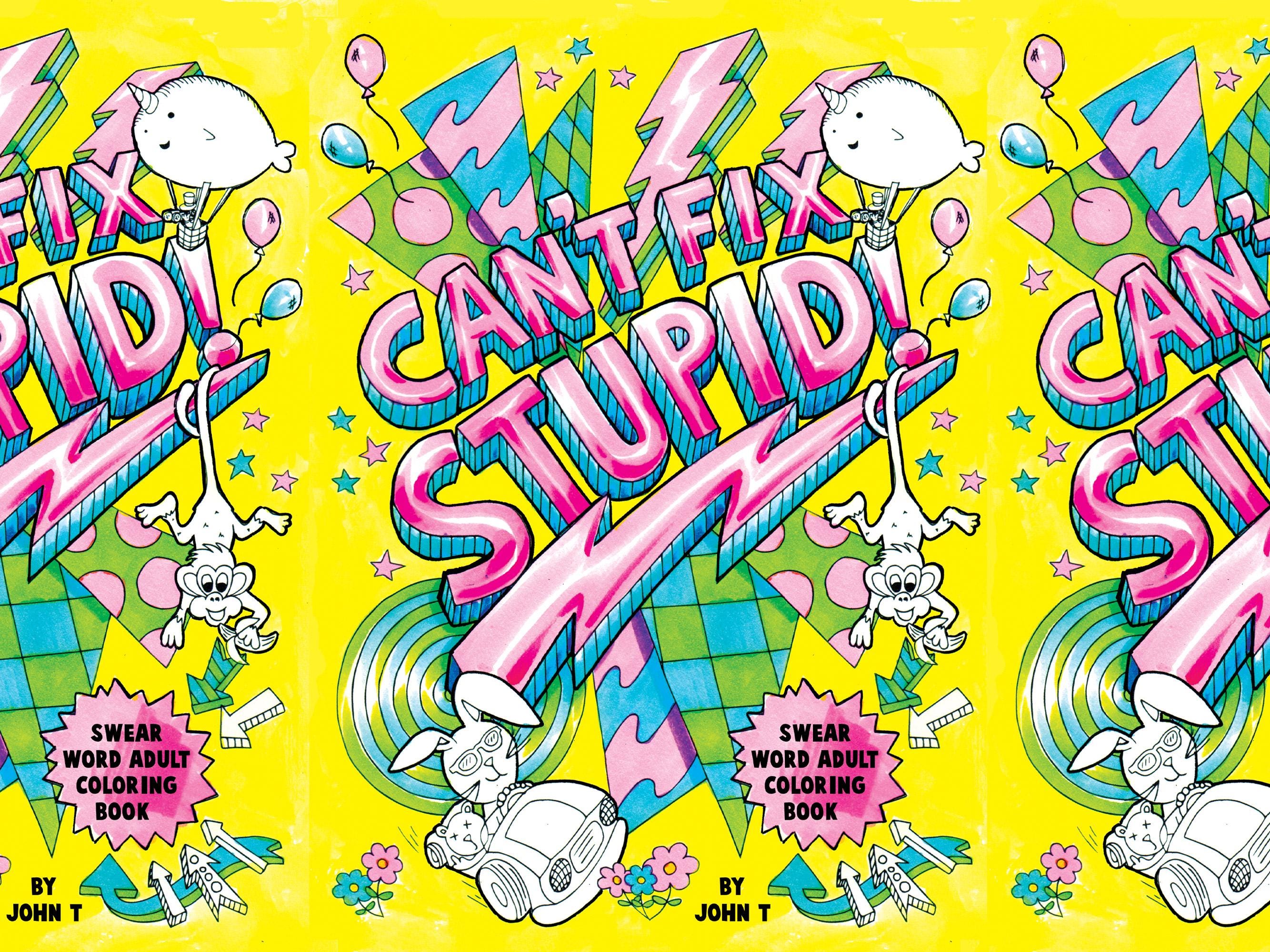 Swear Word Adult Coloring Book: Can’t Fix Stupid – Hilarious Stress Relief Digital PDF