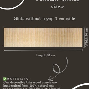 May include: A rectangular wooden furniture overlay with vertical slats, 31.5 inches long and 7.9 inches wide. The overlay has a 0.4-inch gap between the slats. The text states the panels are handcrafted from oak veneer with eco-friendly paints.