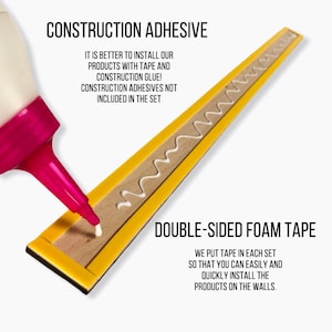 May include: A wooden strip with yellow double-sided foam tape applied to the edges. A pink nozzle applicator is dispensing white construction adhesive onto the wood. Text reads: CONSTRUCTION ADHESIVE, IT IS BETTER TO INSTALL OUR PRODUCTS WITH TAPE AND CONSTRUCTION GLUE! CONSTRUCTION ADHESIVES NOT INCLUDED IN THE SET, DOUBLE-SIDED FOAM TAPE, WE PUT TAPE IN EACH SET SO THAT YOU CAN EASILY AND QUICKLY INSTALL THE PRODUCTS ON THE WALLS.