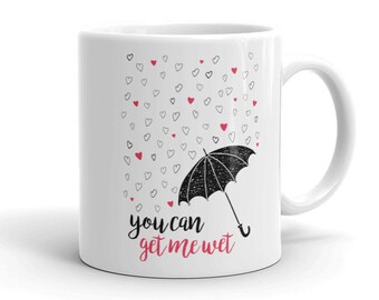 Taza de San Valentín Traviesa: Usted puede conseguirme mojarme Gracioso ? Lindo ? Taza de café ? Taza de té ? Taza de café ? Taza de té ? Cerámica