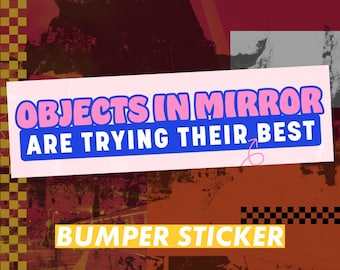 Objects In Mirror Vinyl Sticker or Magnet: Funny Bumper Decal