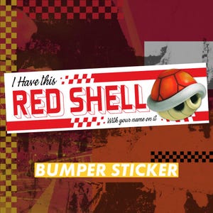 May include: A bumper sticker with a red and white design. The text reads "I Have this RED SHELL. With your name on it." A cartoon red shell with a white rim is on the right. The bottom of the sticker says "BUMPER STICKER".