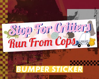 Stop For Critter Run From Cops - Sticker or Magnet - 10x3 Inches