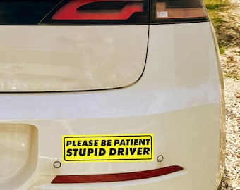 Por favor, tenga paciencia, estúpido conductor - Pegatina para el parachoques