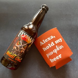 Alexa, Hold My Pumpkin Beer Koozie