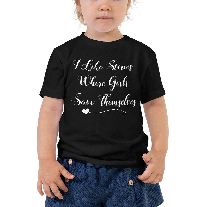 I Like Stories Where Girls Save Themselves Toddler Short Sleeve Tee