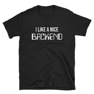 I Like a Nice Backend Coder Shirt T-Shirt Tee / Coding Hacker Software Engineer Developer IT Hacking Coding Programmer Computer Gift