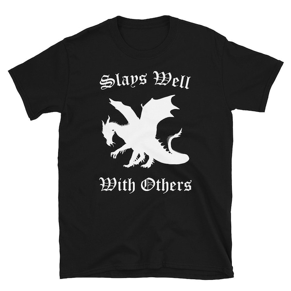 Slays Well With Others / Dragon Shirt / Dragon Slayer / Medieval / Renaissance Fair / Renaissance Faire / Cute Dragon / Funny Dragon / Gift