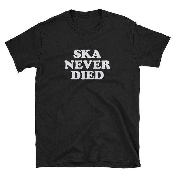 Ska Never Died / Ska Music Shirt / Ska Band Shirt / Ska Music T-Shirt / Ska Music Tee / Ska Musician / Ska Band T-Shirt / Ska Band Fan