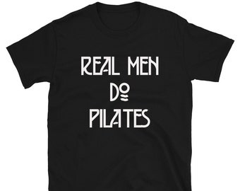 Real Men Do Pilates / Funny Boyfriend Husband Dad Father / Hot Yoga Yogi Meditate Meditation Mindfulness Fitness / Gift Shirt T-Shirt Tee