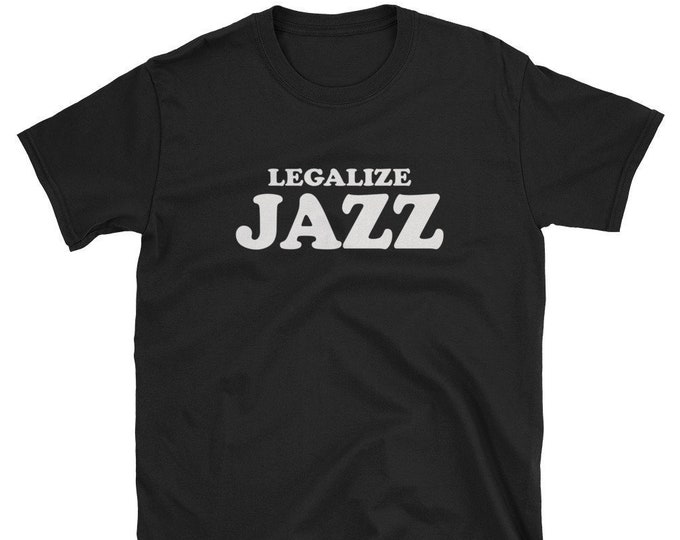 Legalize Jazz / Jazz Shirt / Jazz Music / Jazz Musician / Jazz T-Shirt / Jazz Tee / Jazz Musician Shirt / Jazz Band / Funny Jazz Shirt