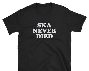 Ska Never Died / Ska Music Shirt / Ska Band Shirt / Ska Music T-Shirt / Ska Music Tee / Ska Musician / Ska Band T-Shirt / Ska Band Fan