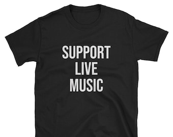 Support Live Music / Concert Shirt / Concert Tee / Concert T-Shirt / Live Music Shirt / Live Music Tee / Live Music T-Shirt / Music Festival