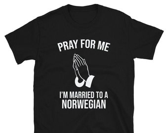 Pray For Me I'm Married To a Norwegian / Norwegian Wife Shirt / Norwegian Husband Shirt / Norway Shirt / Norwegian Shirt / Norwegian Family