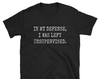 funny immature funny t shirt tumblr shirt Women Jersey Tee sarcastic shirt In my defense I was left unsupervised shirt immature shirt