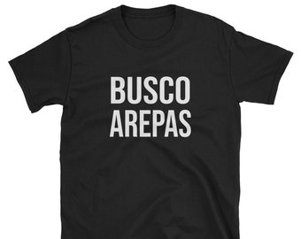 Busco Arepas / Arepa Shirt / Arepa T-Shirt / Arepa Tee / Homemade Arepa / Arepas Treat / Colombian Shirt / Venezuelan Shirt / Food