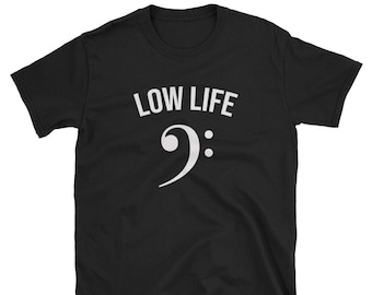 Low Life / Bass Clef / Bass Player Shirt / Bass Player Tee / Bassist Shirt / Bassist T-Shirt / Bass Player T-Shirt / Bass Music / Funny Bass