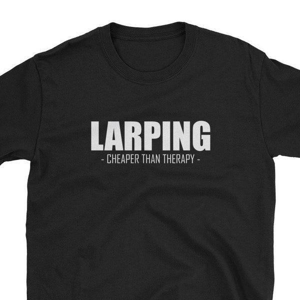 Larping Cheaper Than Therapy / LARP Shirt / L.A.R.P. Shirt / Live Action Roleplay / Live Action Role Play / Larper / Larping / Cosplay Shirt