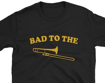 Bad To The Trombone / Trombone Shirt / Trombonist Shirt / Trombone T-Shirt / Trombonist Tee / Trombone Player / Trombone Music / Instrument