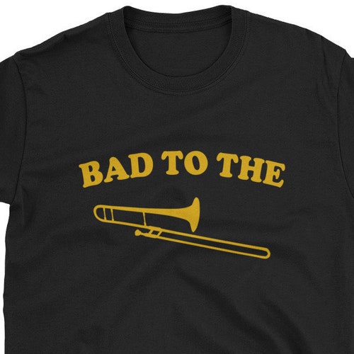Bad to the Trombone / Trombone Shirt / Trombonist Shirt / Etsy