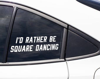 Square Dance Dancer Dancing Sticker Decal / I'd Rather Be Square Dancing / Vinyl Bumper Sticker Laptop Cup Mug Tumbler Car Window Art Gift