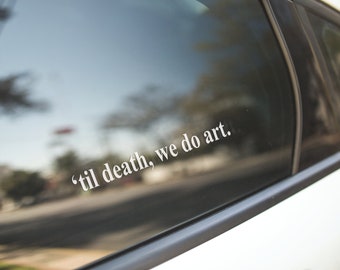 Art Decal Sticker / Artist Decal Sticker / Artist Gift / Art Teacher Gift / Til Death We Do Art / Bottle, Car, Laptop, Sticker Decal