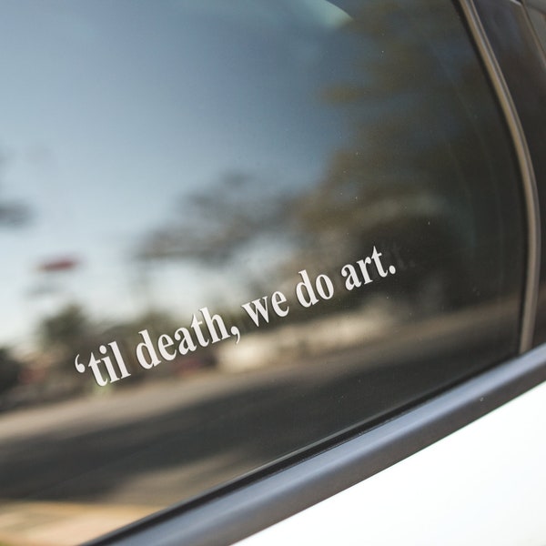 Art Decal Sticker / Artist Decal Sticker / Artist Gift / Art Teacher Gift / Til Death We Do Art / Bottle, Car, Laptop, Sticker Decal