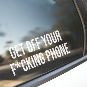 Get Off Your F*cking Phone / Funny Car Decal / Funny Car Sticker / Laptop Decal / Laptop Sticker / Traffic Jam / Phone Car / Phone Driving