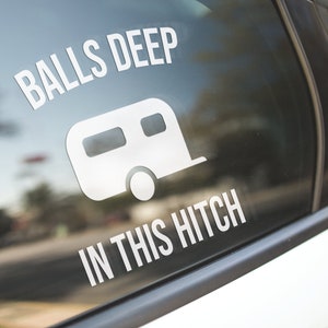 RV Camper Decal Sticker / Trailer Decal Sticker / Balls Deep In This Hitch / Recreation Vehicle / Bottle, Car, Laptop, Sticker Decal