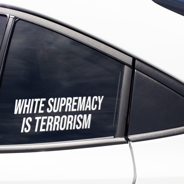 White Supremacy is Terrorism Decal Sticker - Democrat Liberal Activist Activism Progressive LGBTQ - Car Window Laptop Bumper Cup Mug Vinyl