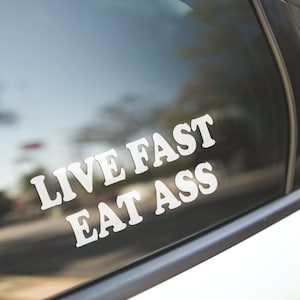 Live Fast Eat Ass Decal Sticker / Car Decal / Laptop Sticker / Car Sticker / Laptop Decal / Tumbler Sticker / Tumbler Decal / Gift