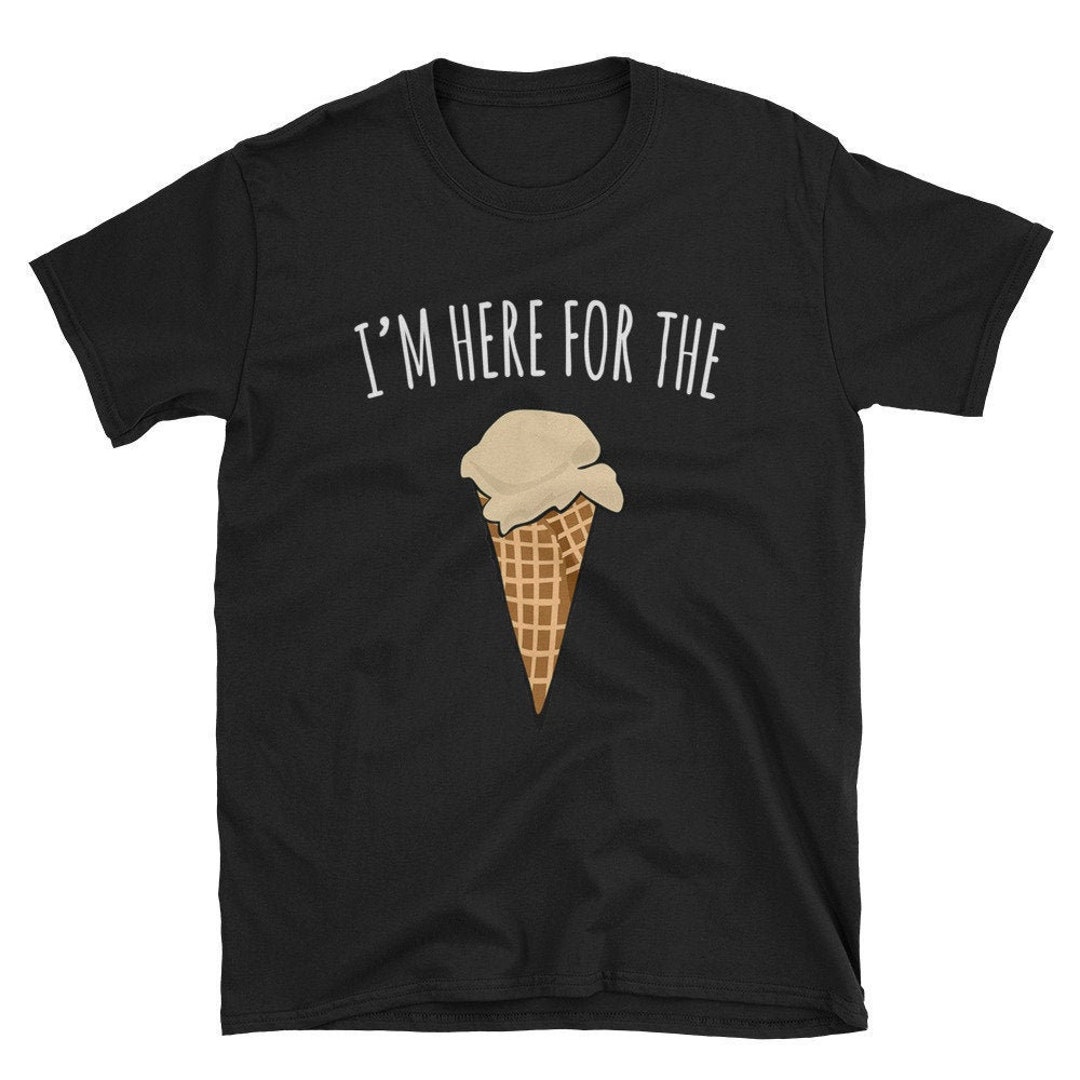 I'm Here for the Ice Cream / Ice Cream Shirt / Cute Ice Cream / Ice