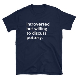 Introvert Pottery / Pottery Shirt / Pottery Tee / Pottery T-Shirt / Pottery Art / Pottery Wheel / Pottery Supplies / Pottery Maker image 2