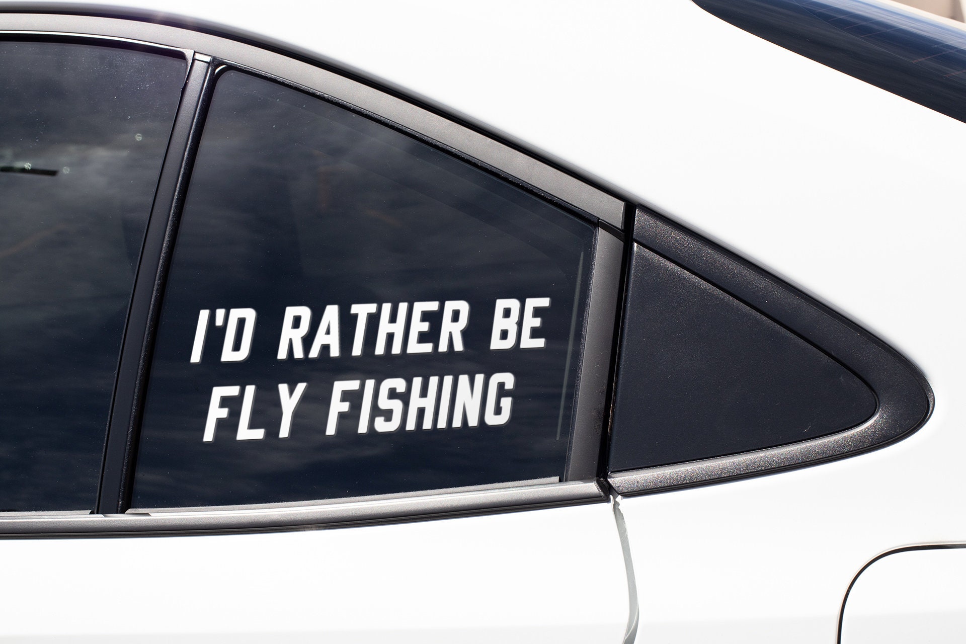 Fly Fish Fisher Fishing Sticker Decal / I'd Rather Be Fly Fishing