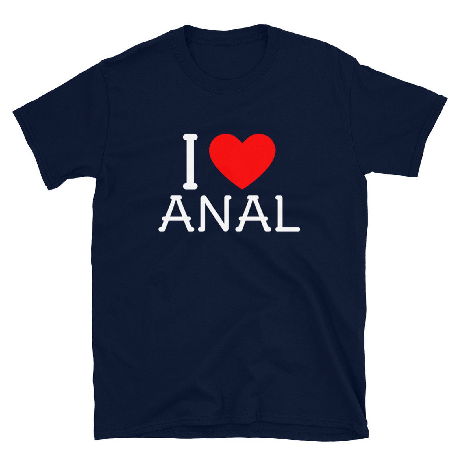I Love Anal Anal Shirt Anal T Shirt Anal Tee Anal Sex Etsy
