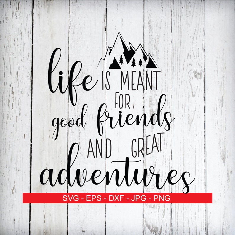 Adventure SVG Friends SVG Camping SVG Sayings Svg Life Svg ...