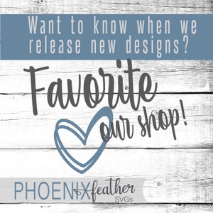 May include: A white wooden background with blue text that reads "Want to know when we release new designs? Favorite our shop!" with a blue heart graphic and the text "PHOENIX feather SVGS" in blue and black text.