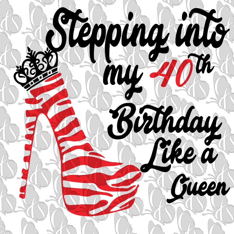 Download Stepping into my 40th Birthday like a Queen svg png gsp | Etsy