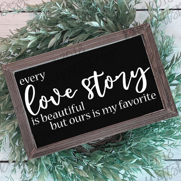 SVG | Every Love Story Is Beautiful But Ours Is My Favorite | Cuttable | Cricut | PNG | Instant Download | Wood Sign Making | Shirt | More