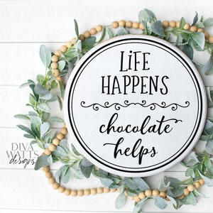 SVG Life Happens Chocolate Helps | Cutting File | Round Circle Sign Shirt Candy Jar Mug | Vinyl Stencil HTV | png eps jpg ai pdf | Circular
