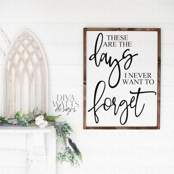 SVG These Are The Days I Never Want To Forget | Cutting File | Farmhouse Vertical Style Sign | Vinyl Stencil HTV | PNG eps jpg
