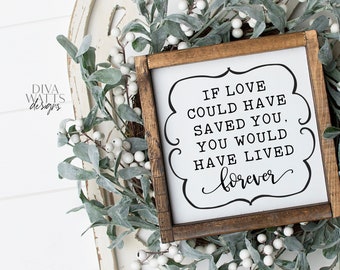 SVG | If Love Could Have Saved You | Cutting File | You Would Have Lived Forever | Grief Loss Bereavement Memorial | Vinyl Stencil | PNG JPG