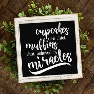 SVG Cupcakes Are Just Muffins That Believed In Miracles | Kitchen Decor Wall Tea Towel Art | Instant Download