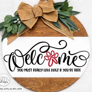 Welcome You Must Really Love Dogs If You&#39;re Here SVG | Funny Pet Design